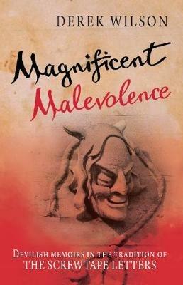 Magnificent Malevolence: Memoirs of a career in hell in the tradition of The Screwtape Letters - Derek Wilson - cover