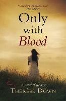 Only with Blood: A Novel of Ireland - Therese Down - cover
