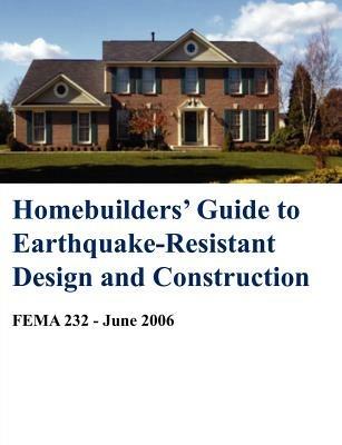 Homebuilders' Guide to Earthquake-Resistant Design and Construction (Fema 232 - June 2006) - Building Seismic Safety Council,National Inst of Building Sciences,Federal Emergency Management Agency - cover