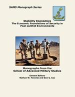 Stability Economics: The Economic Foundations of Security in Post-Conflict Environments (Sams Monograph Series)