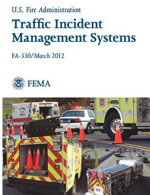 Traffic Incident Management Systems (Fa-330 / March 2012) - Federal Emergency Management Agency,U S Fire Administration - cover