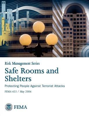 Safe Rooms and Shelters: Protecting People Against Terrorist Attacks Fema 453 (Risk Management Series) - Federal Emergency Management Agency - cover