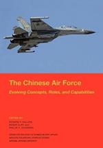 The Chinese Air Force: Evolving Concepts, Roles, and Capabilities