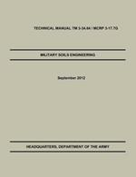 Military Soils Engineering: The Official U.S. Army / U.S. Marine Corps Technical Manual TM 3-34.6 / McRp 3-17.7g
