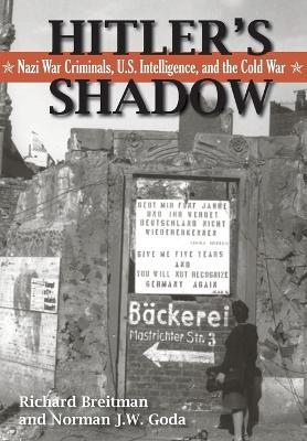 Hitler's Shadow: Nazi War Criminals, U.S. Intelligence, and the Cold War - Richard Breitman,Norman J W Goda,National Archives - cover