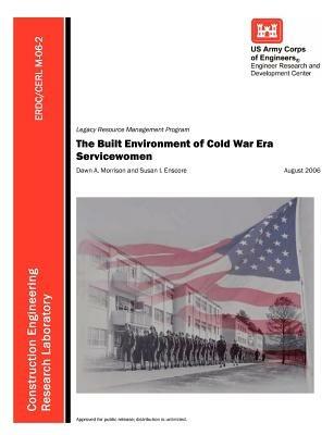 The Built Environment of Cold War Era Servicewomen (Erdc/Cerl M-06-2) - U S Army Corps of Engineers,Dawn A Morrison,Susan I Enscore - cover