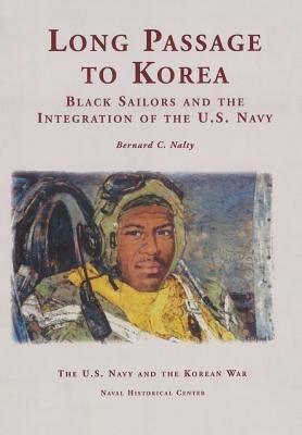 Long Passage to Korea: Black Sailors and the Integration of the U.S. Navy - Bernard C Nalty,Naval Historical Center,Department of the Navy - cover