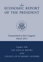 Economic Report of the President, Transmitted to the Congress March 2013 Together with the Annual Report of the Council of Economic Advisors