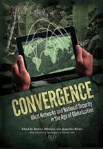 Convergence: Illicit Networks and National Security in the Age of Globalization