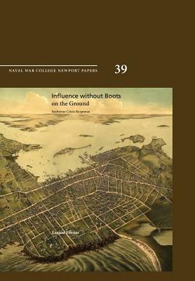 Influence Without Boots on the Ground: Seaborne Crisis Response (Newport Paper 39) - Larissa Forster,Naval War College Press - cover