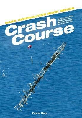 Crash Course: Lessons Learned from Accidents Involving Remotely Piloted and Autonomous Aircraft - Peter W Merlin,Nasa History Program Office - cover