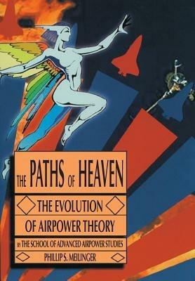 The Paths of Heaven: The Evolution of Airpower Theory - Air Univeristy Press - cover