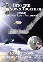 Into the Unknown Together: The Dod, Nasa, and Early Spaceflight