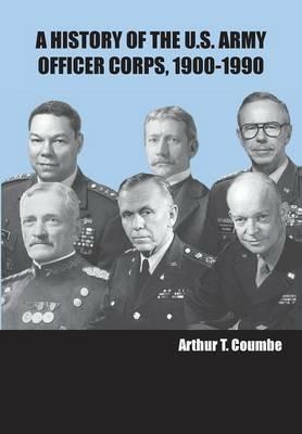 A History of the U.S. Army Officer Corps, 1900-1990 - Arthur T Coumbe,Strategic Studies Institute,U S Army War College Press - cover