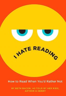 I Hate Reading: How to Read When You'd Rather Not - Beth Bacon - cover