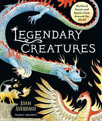 Legendary Creatures: Mythical Beasts and Spirits from Around the World - Adam Auerbach - cover