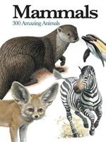 Mammals: 300 Amazing Animals