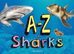 A-Z of Sharks: The alphabet of the shark world, from Angel Shark to Zebra Shark