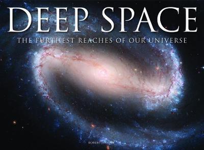 Deep Space: The Furthest Reaches of Our Universe - Robert Harvey - cover