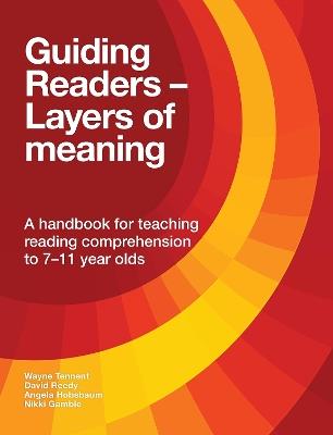 Guiding Readers - Layers of Meaning: A handbook for teaching reading comprehension to 7-11-year-olds - Wayne Tennent,David Reedy,Angela Hobsbaum - cover