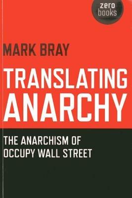Translating Anarchy – The Anarchism of Occupy Wall Street - Mark Bray - cover