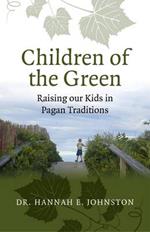 Children of the Green: Raising our Kids in Pagan Traditions