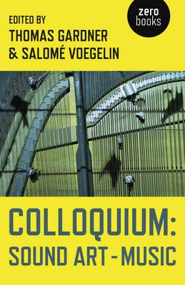 Colloquium: Sound Art and Music - Thomas Gardner,SalomÃ© Voegelin - cover