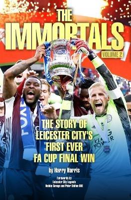 The Immortals 2: The Story of Leicester City's First Ever FA Cup Final Win - Harry Harris - cover