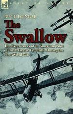 The Swallow: The Experiences of an American Pilot of the Lafayette Escadrille During the First World War