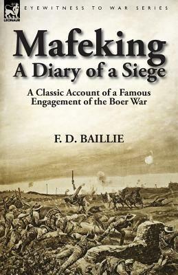 Mafeking: A Diary of a Siege-A Classic Account of a Famous Engagement of the Boer War - F D Baillie - cover