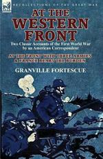 At the Western Front: Two Classic Accounts of the First World War by an American Correspondent-At the Front with Three Armies & France Bears