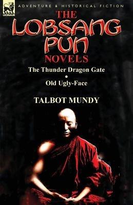The Lobsang Pun Novels: The Thunder Dragon Gate & Old Ugly-Face - Talbot Mundy - cover