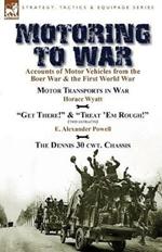 Motoring to War: Accounts of Motor Vehicles from the Boer War & the First World War-Motor Transports in War by Horace Wyatt, 