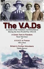 The V.A.DS: Accounts of the Voluntary Aid Detachment During the First World War 1914-18-A Green Tent in Flanders by Maud Mortimer, a V.A.D. in France by Olive Dent & Britain's Civilian Volunteers by Thekla Bowser