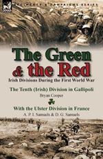 The Green & the Red: Irish Divisions During the First World War-The Tenth (Irish) Division in Gallipoli by Bryan Cooper & with the Ulster D