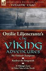 Ottilie A. Liljencrantz's 'The Viking Adventures': Volume 2-The Vinland Champions, Randvar the Songsmith & A Viking's Love and Other Tales of the North