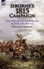 Siborne's 1815 Campaign: Volume 2-The Fields of Waterloo, the Battle of the 18th June