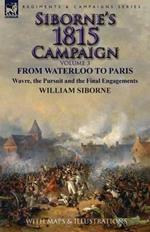 Siborne's 1815 Campaign: Volume 3-From Waterloo to Paris, Wavre, the Pursuit and the Final Engagements