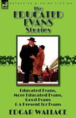 The Educated Evans Stories: 'Educated Evans, ' 'More Educated Evans, ' 'Good Evans' and 'A Present for Evans'