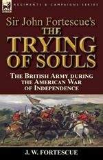 Sir John Fortescue's The Trying of Souls: the British Army during the American War of Independence