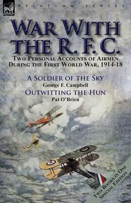War With the R. F. C.: Two Personal Accounts of Airmen During the First World War, 1914-18 - George F Campbell,Pat O'Brien - cover