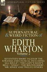 The Collected Supernatural and Weird Fiction of Edith Wharton: Volume 2-Seventeen Short Tales to Chill the Blood