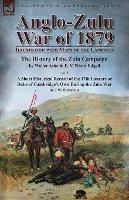 Anglo-Zulu War of 1879: Illustrated with Maps of the Campaign-The History of the Zulu Campaign by Waller Ashe and E. V. Wyatt Edgell with a Short Historical Record of the 17th Lancers or Duke of Cambridge's Own During the Zulu War by J.W. Fortescue - Waller Ashe,E V Wyatt Edgell,J W Fortescue - cover