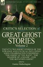 The Critic's Selection of Great Ghost Stories: Volume 2-Twenty-Two Short Stories of the Strange and Unusual Including 'john Charrington's Wedding', 'the Ghost at the Rath', 'the Shadow of a Shade', 'the Old Nurse's Story' and 'the Botathen Ghost'