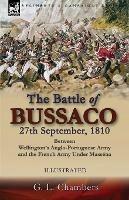 The Battle of Bussaco 27th September, 1810, Between Wellington's Anglo-Portuguese Army and the French Army Under Massena - G L Chambers - cover