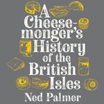 A Cheesemonger's History of the British Isles