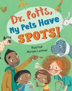 Dr. Potts, My Pets Have Spots!