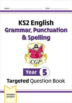 New KS2 English Year 5 Grammar, Punctuation & Spelling Targeted Question Book (with Answers) - CGP Books - cover
