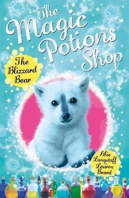 The Magic Potions Shop: The Blizzard Bear - Abie Longstaff - cover