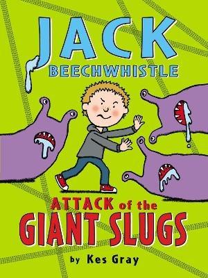 Jack Beechwhistle: Attack of the Giant Slugs - Kes Gray - cover